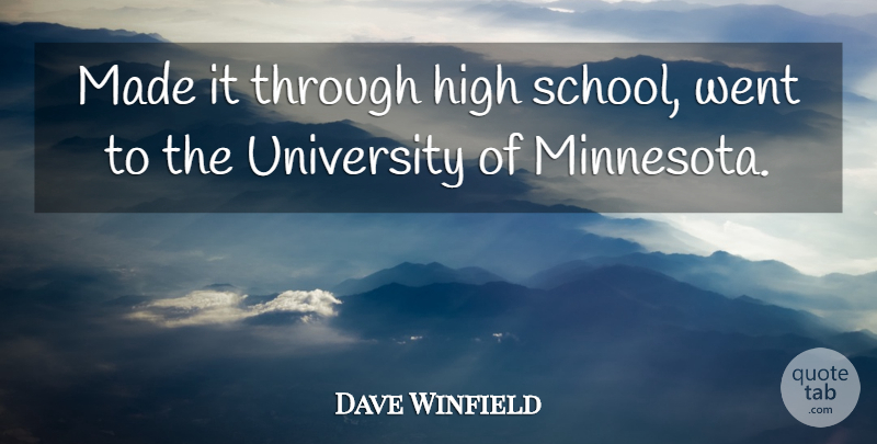 Dave Winfield Quote About School, Minnesota, Made: Made It Through High School...