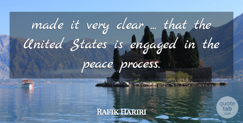 Rafik Hariri Quote About Clear, Engaged, Peace, States, United: Made It Very Clear That...