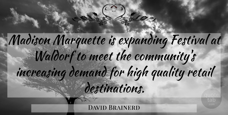 David Brainerd Quote About Demand, Expanding, Festival, High, Increasing: Madison Marquette Is Expanding Festival...