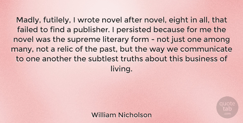 William Nicholson Quote About Past, Eight, Way: Madly Futilely I Wrote Novel...
