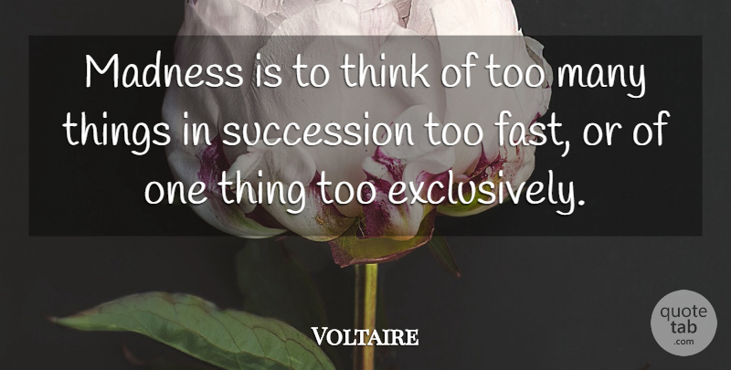 Voltaire Quote About Depression, Thinking, Bipolar: Madness Is To Think Of...