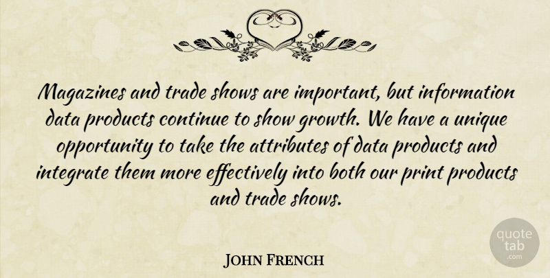 John French Quote About Attributes, Both, Continue, Data, Information: Magazines And Trade Shows Are...