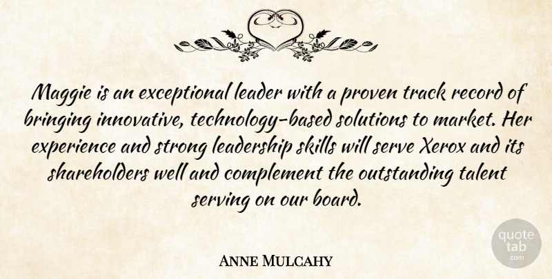 Anne Mulcahy Quote About Bringing, Complement, Experience, Leader, Leadership: Maggie Is An Exceptional Leader...