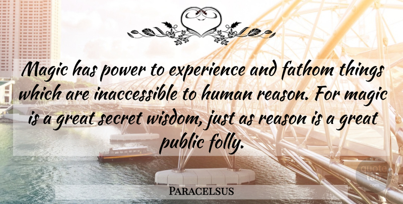Paracelsus Quote About Secret, Magic, Reason: Magic Has Power To Experience...