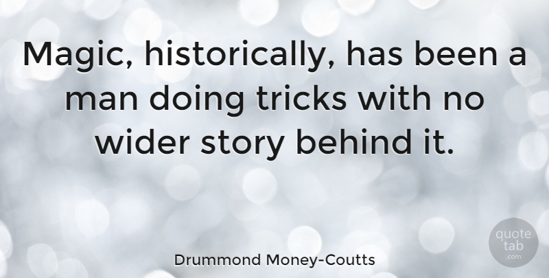 Drummond Money-Coutts Quote About Man, Wider: Magic Historically Has Been A...