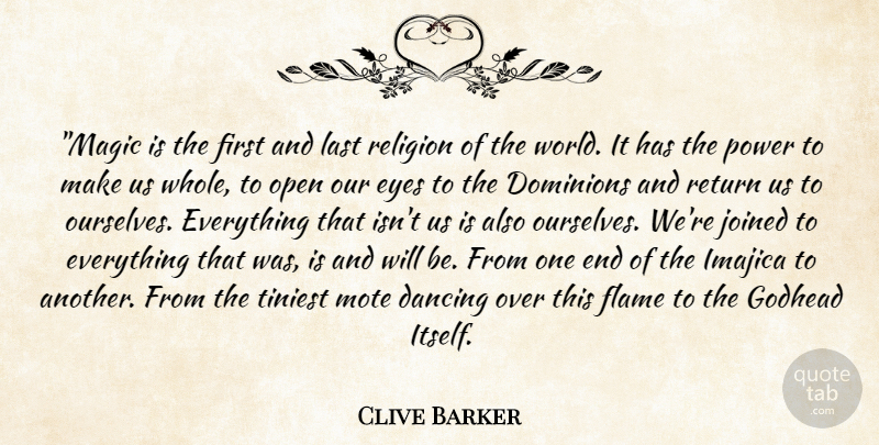 Clive Barker Quote About Eye, Flames, Dancing: Magic Is The First And...