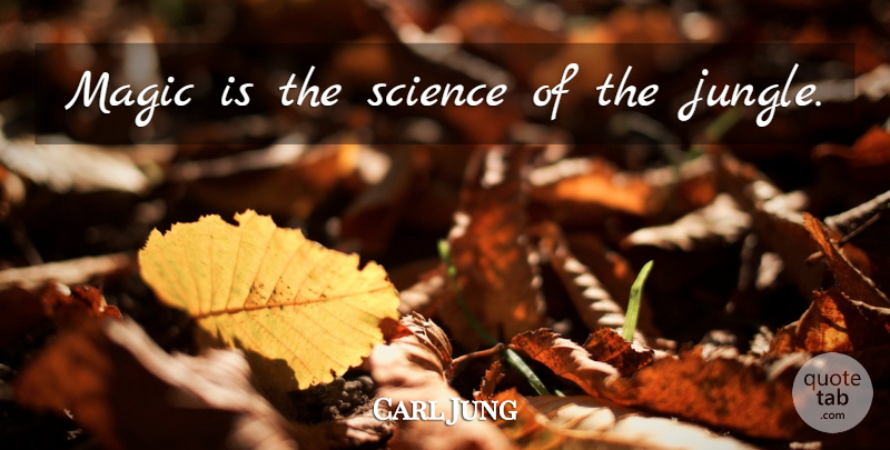 Carl Jung Quote About Magic, Jungle: Magic Is The Science Of...