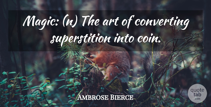 Ambrose Bierce Quote About Art, Magic, Coins: Magic N The Art Of...