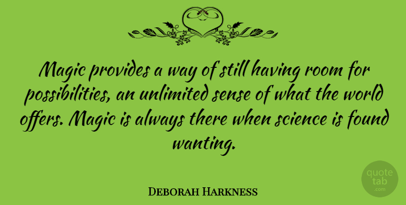 Deborah Harkness Quote About Provides, Room, Science, Unlimited: Magic Provides A Way Of...