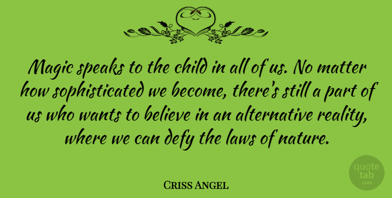 Criss Angel Quote About Children, Believe, Reality: Magic Speaks To The Child...