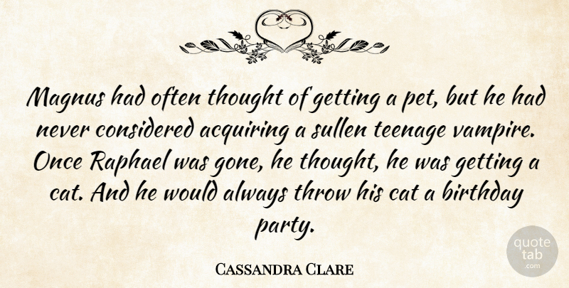 Cassandra Clare Quote About Teenage, Party, Cat: Magnus Had Often Thought Of...