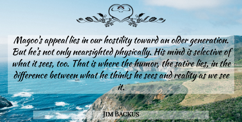 Jim Backus Quote About Appeal, Difference, Hostility, Humor, Lies: Magoos Appeal Lies In Our...