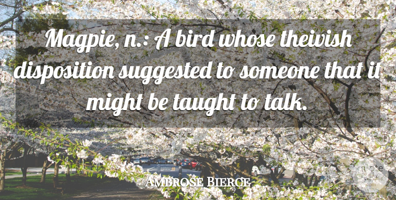 Ambrose Bierce Quote About Bird, Might, Taught: Magpie N A Bird Whose...