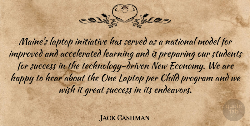 Jack Cashman Quote About Child, Great, Happy, Hear, Improved: Maines Laptop Initiative Has Served...