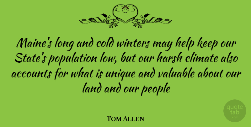 Tom Allen Quote About Winter, Unique, Land: Maines Long And Cold Winters...