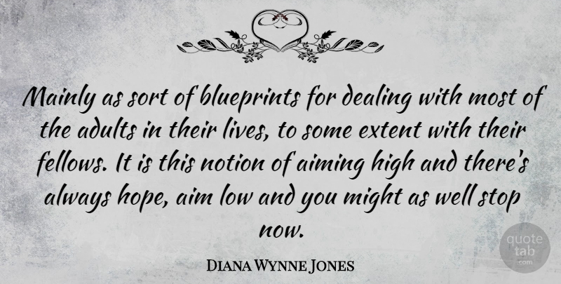Diana Wynne Jones Quote About Aiming, Blueprints, Dealing, Extent, High: Mainly As Sort Of Blueprints...