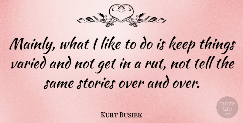 Kurt Busiek Quote About Stories, Varied: Mainly What I Like To...