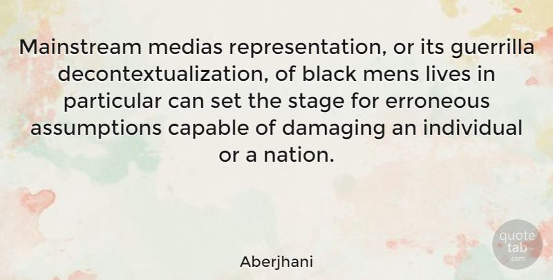 Aberjhani Quote About Black, Assumption, Individual: Mainstream Medias Representation Or Its...
