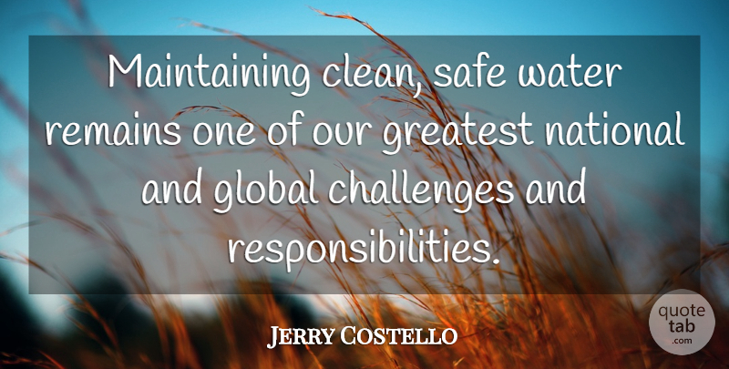 Jerry Costello Quote About Global, National, Remains, Safe: Maintaining Clean Safe Water Remains...