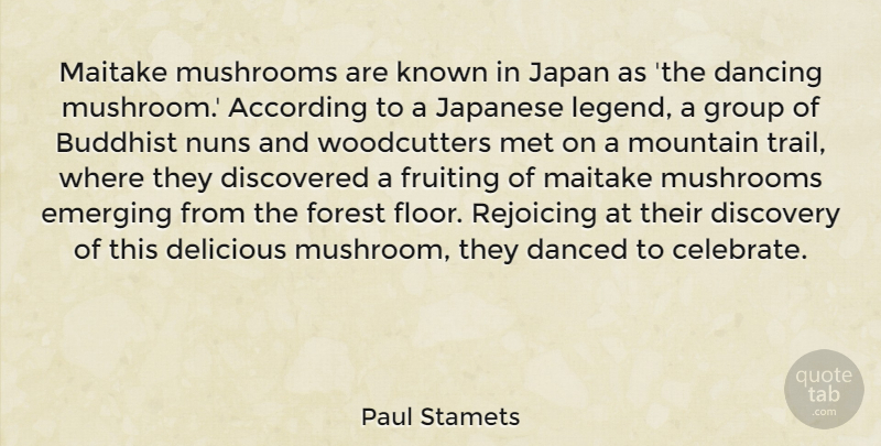 Paul Stamets Quote About According, Buddhist, Danced, Dancing, Delicious: Maitake Mushrooms Are Known In...