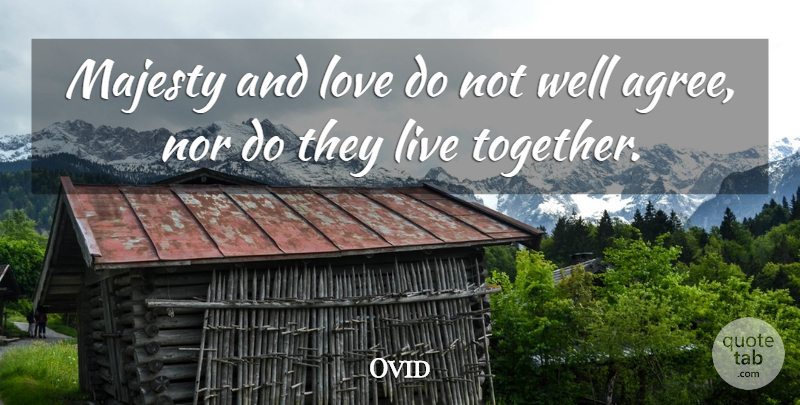 Ovid Quote About Life, Together, Majesty: Majesty And Love Do Not...