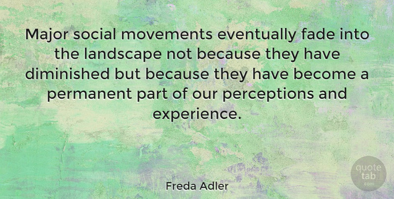 Freda Adler Quote About Perception, Movement, Landscape: Major Social Movements Eventually Fade...
