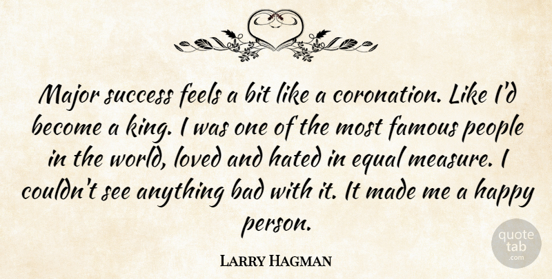 Larry Hagman Quote About Bad, Bit, Equal, Famous, Feels: Major Success Feels A Bit...