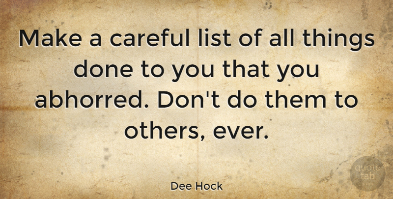 Dee Hock Quote About Done, Lists, Careful: Make A Careful List Of...