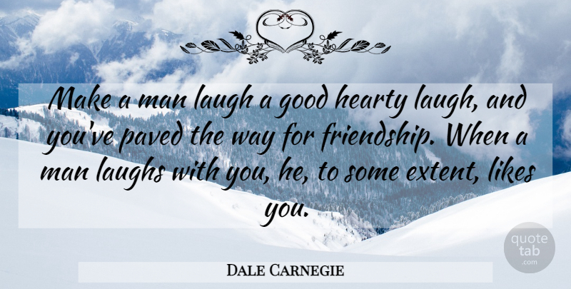 Dale Carnegie Quote About Men, Laughing, Way: Make A Man Laugh A...