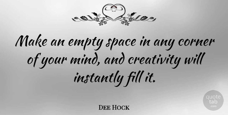 Dee Hock Quote About American Businessman, Corner, Fill, Instantly: Make An Empty Space In...