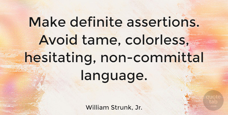 William Strunk, Jr. Quote About Language, Colorless, Assertion: Make Definite Assertions Avoid Tame...