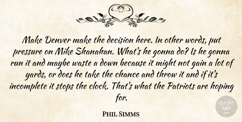 Phil Simms Quote About Chance, Decision, Denver, Gain, Gonna: Make Denver Make The Decision...