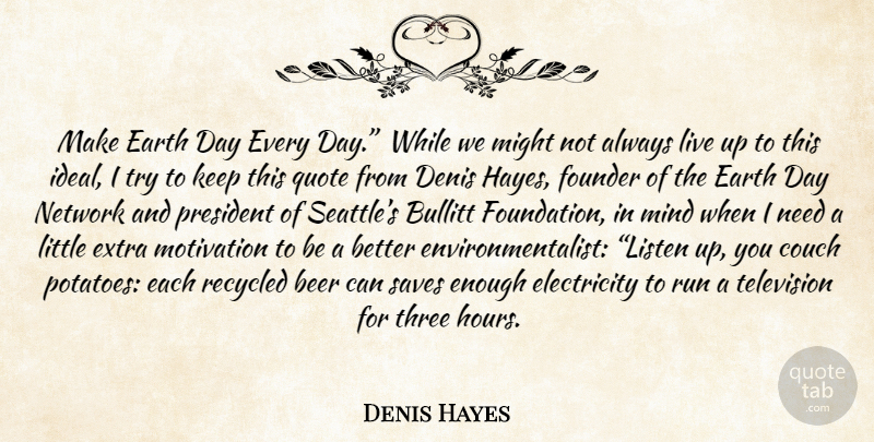 Denis Hayes Quote About Running, Motivation, Beer: Make Earth Day Every Day...