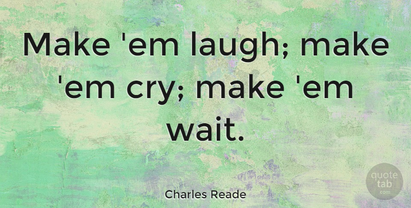 Charles Reade Quote About English Novelist: Make Em Laugh Make Em...