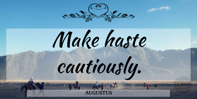 Augustus Quote About Latin, Haste: Make Haste Cautiously...