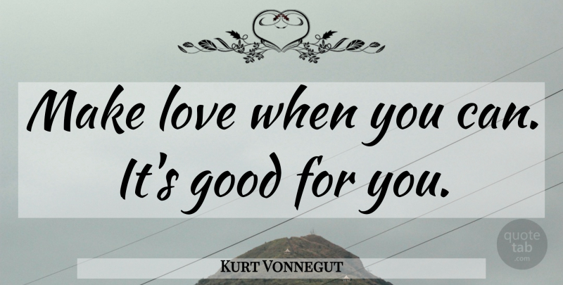 Kurt Vonnegut Quote About Life, Sex And Love, Making Love: Make Love When You Can...