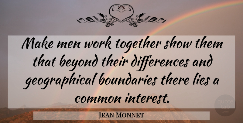 Jean Monnet Quote About Lying, Men, Differences: Make Men Work Together Show...