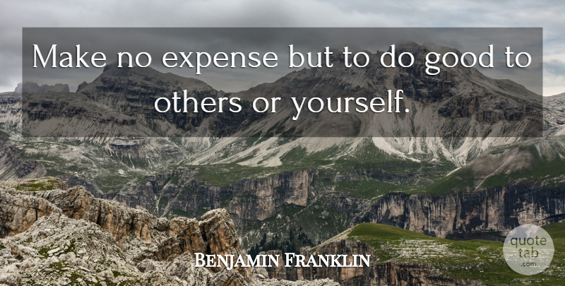 Benjamin Franklin Quote About Goodness, Expenses, Moral Perfection: Make No Expense But To...