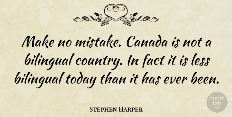 Stephen Harper Quote About Country, Mistake, Canada: Make No Mistake Canada Is...