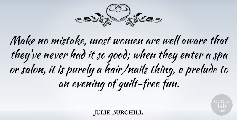 Julie Burchill Quote About Fun, Mistake, Hair: Make No Mistake Most Women...