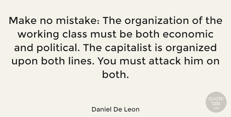 Daniel De Leon Quote About Mistake, Class, Organization: Make No Mistake The Organization...