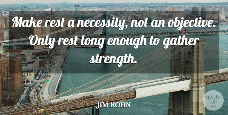 Jim Rohn Quote About Motivational, Long, Enough: Make Rest A Necessity Not...