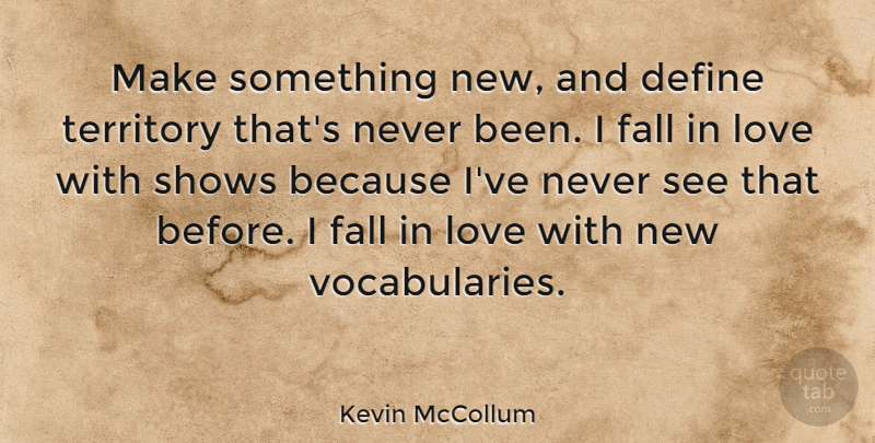 Kevin McCollum Quote About Love, Shows, Territory: Make Something New And Define...