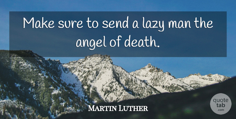 Martin Luther Quote About Angel, Men, Lazy Man: Make Sure To Send A...