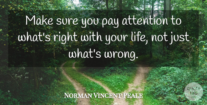 Norman Vincent Peale Quote About Positive Thinking, Pay, Attention: Make Sure You Pay Attention...