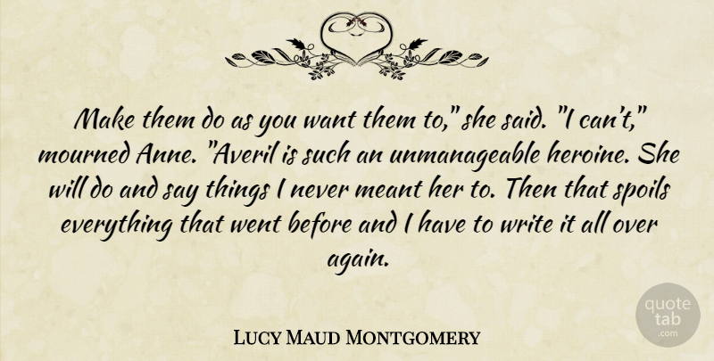 Lucy Maud Montgomery Quote About Writing, Want, Said: Make Them Do As You...