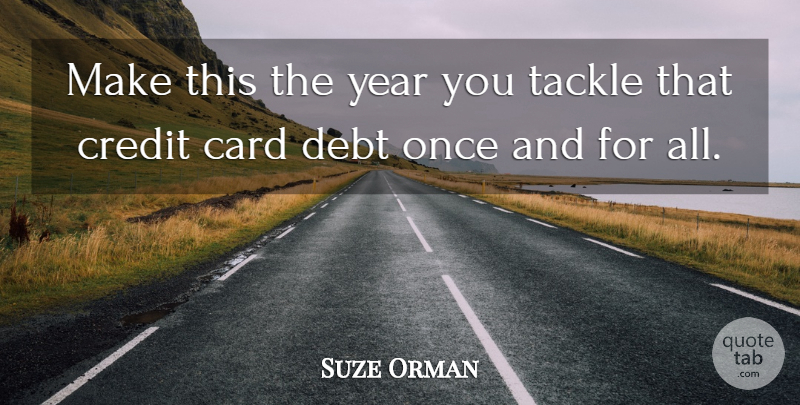 Suze Orman Quote About Years, Debt, Cards: Make This The Year You...