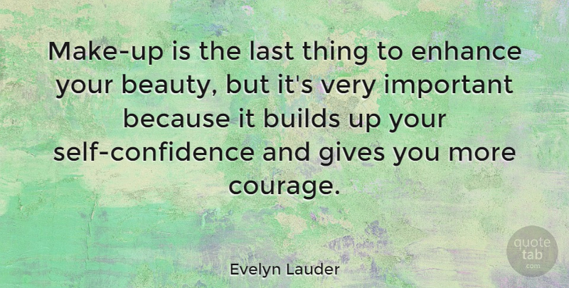 Evelyn Lauder Quote About Self Confidence, Giving, Important: Make Up Is The Last...