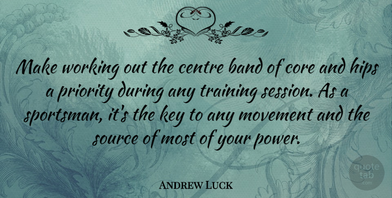 Andrew Luck Quote About Band, Centre, Core, Hips, Key: Make Working Out The Centre...
