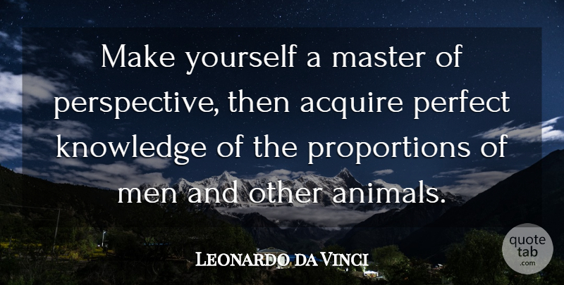 Leonardo da Vinci Quote About Men, Animal, Perfect: Make Yourself A Master Of...